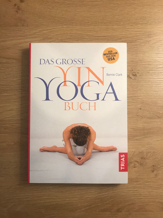 Das große Yin Yoga Buch - Bernie Clark